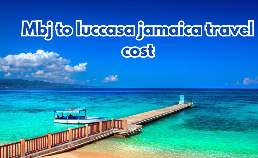 mbj to luccasa jamaica travel cost